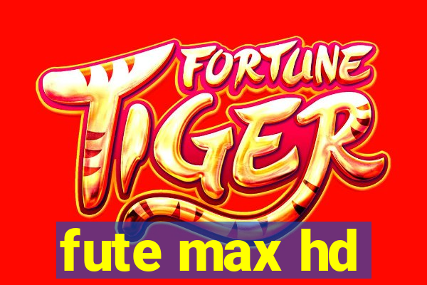 fute max hd